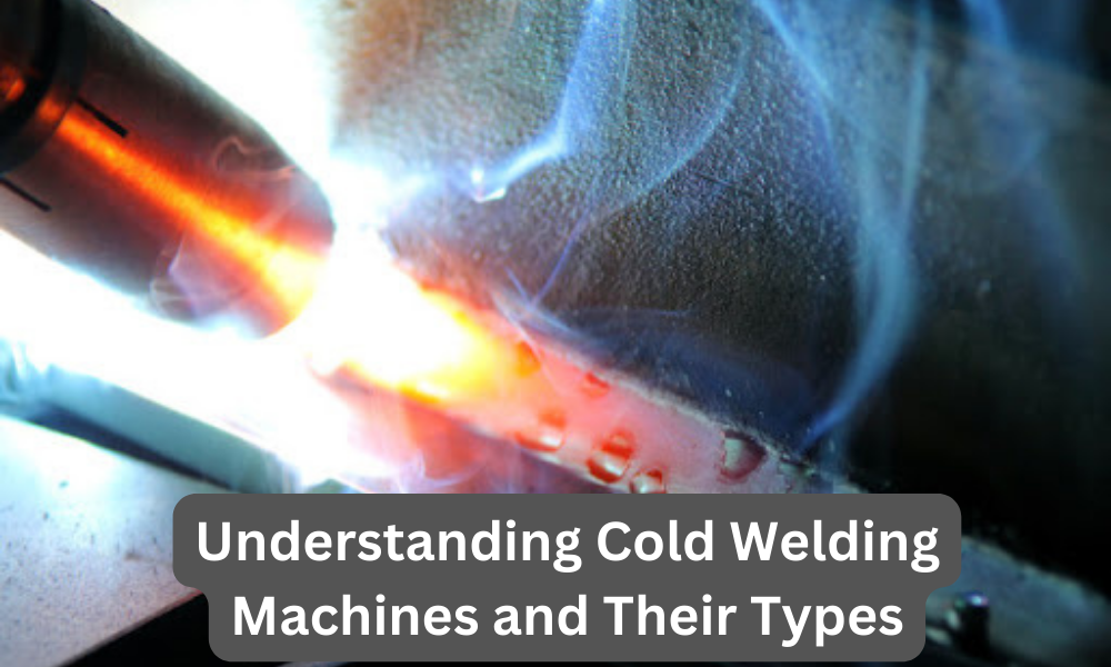 Cold Welding Machines and Their Types
